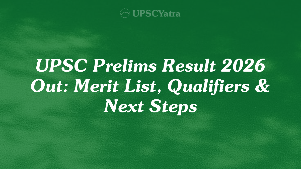 UPSC Prelims Result 2026 Out: Merit List, Qualifiers & Next Steps