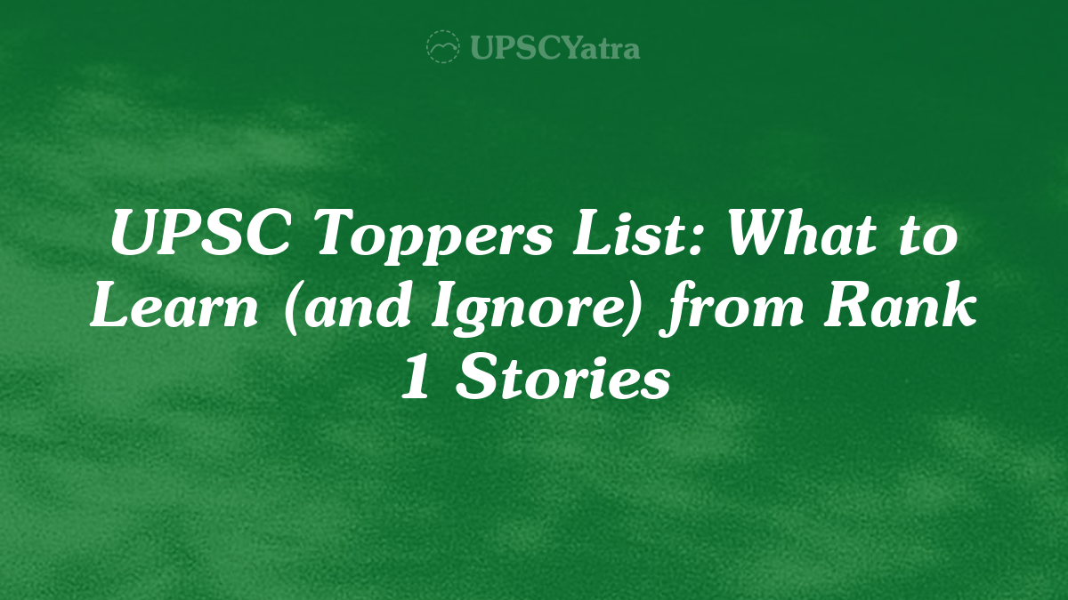 UPSC Toppers List: What to Learn (and Ignore) from Rank 1 Stories
