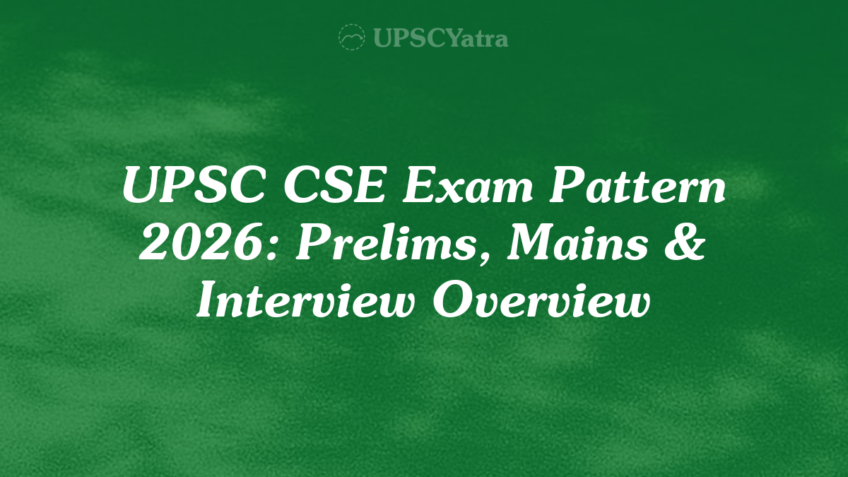 UPSC Exam Pattern 2027: Prelims, Mains & Interview