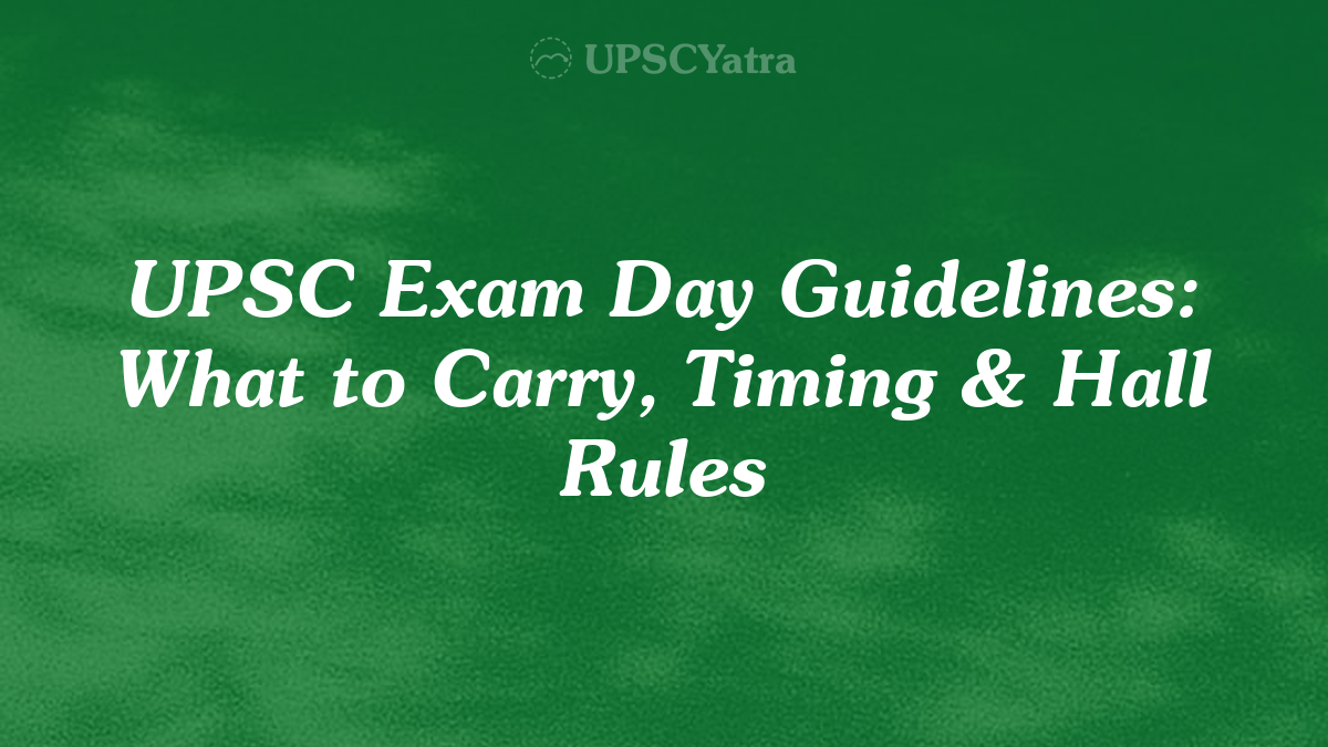 UPSC Exam Day Guidelines: What to Carry, Timing & Hall Rules