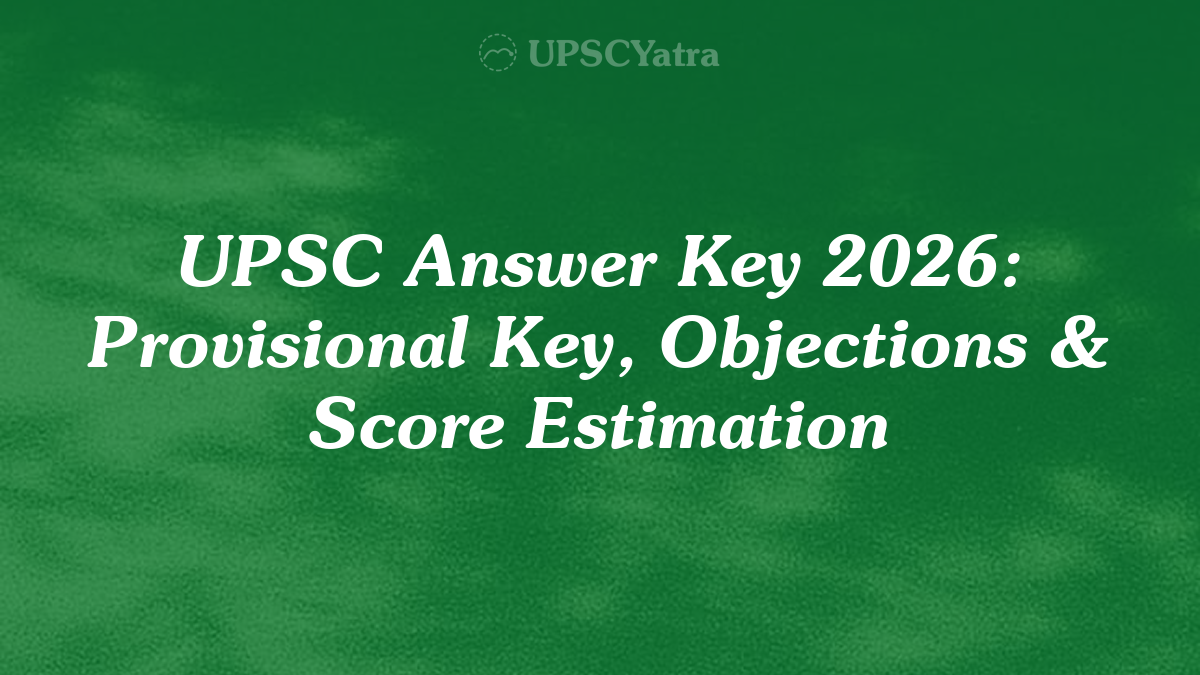 UPSC Answer Key 2026: Provisional Key, Objections & Score Estimation