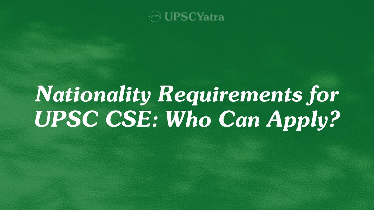 Nationality Requirements for UPSC CSE: Who Can Apply?