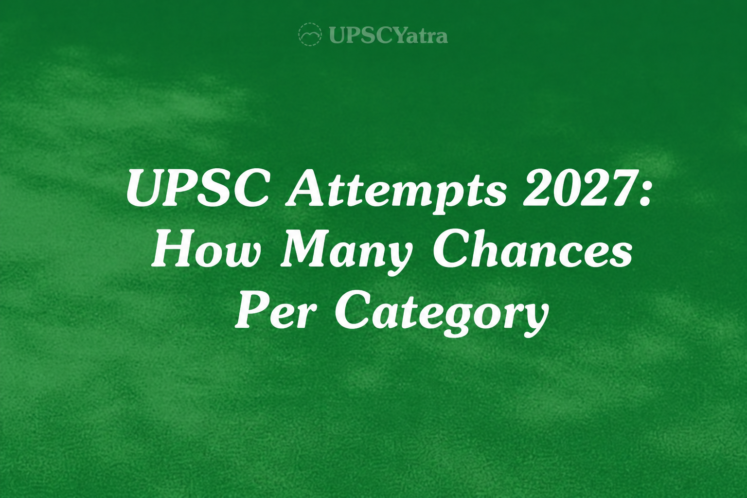 UPSC Attempts 2027: How Many Chances Per Category